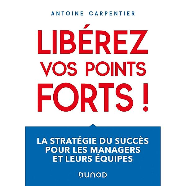 Libérez vos points forts ! / Hors Collection, Antoine Carpentier