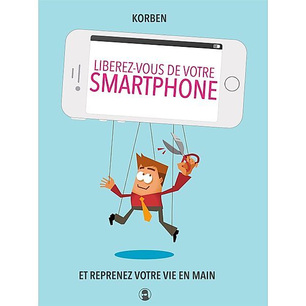 Liberez-vous de votre smartphone / Librinova, Korben Korben