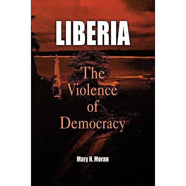 Liberia / The Ethnography of Political Violence, Mary H. Moran