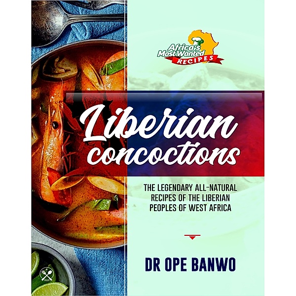 Liberian Concoctions (Africa's Most Wanted Recipes, #7) / Africa's Most Wanted Recipes, Ope Banwo