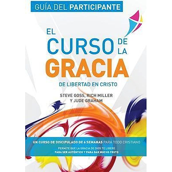 Libertad en Cristo: Curso de la Gracia / CREED España, Steve Goss, Rich Miller, Jude Graham