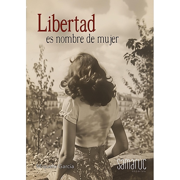 Libertad es nombre de mujer / Colección Narrativa, Miquelo Maldonado García
