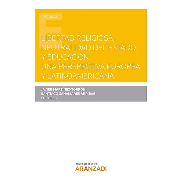 Libertad religiosa, neutralidad del Estado y educación. Una perspectiva europea y latinoamericana / Estudios, Javier Martínez-Torrón, Santiago Cañamares Arribas
