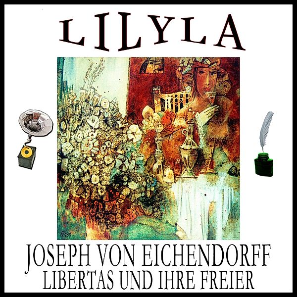 Libertas und ihre Freier, Josef Freiherr von Eichendorff