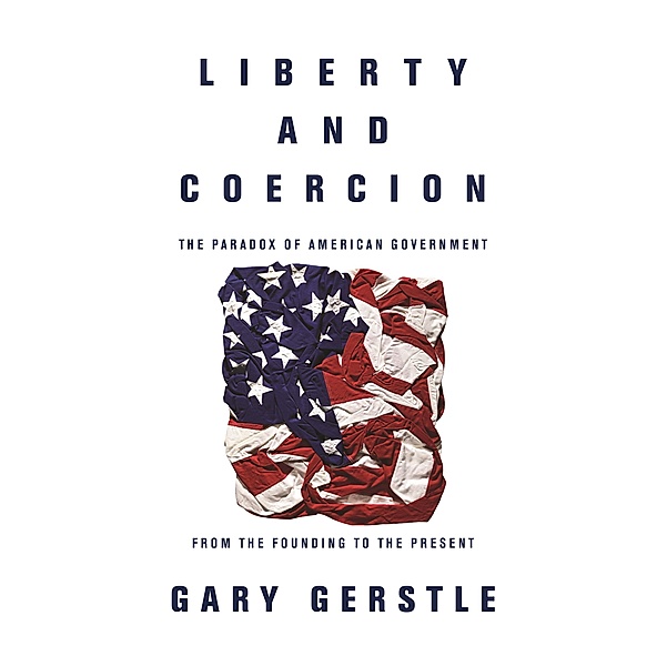 Liberty and Coercion, Gary Gerstle