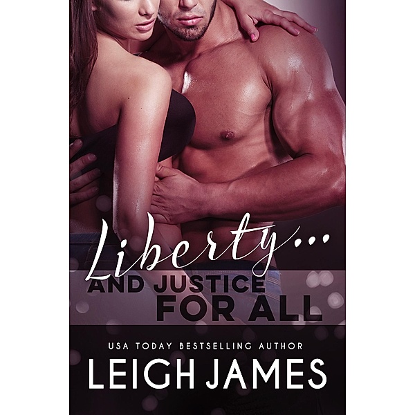 Liberty...And Justice For All (The Liberty Series, #3) / The Liberty Series, Leigh James