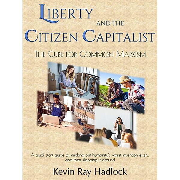 Liberty and the Citizen Capitalist, Kevin Ray Hadlock