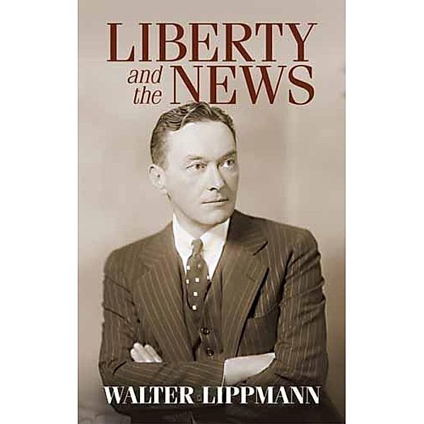 Liberty and the News, Walter Lippmann