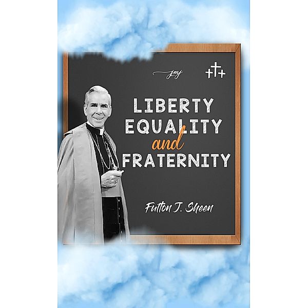 Liberty, Equality and Fraternity, Archbishop Fulton J. Sheen, Allan Smith