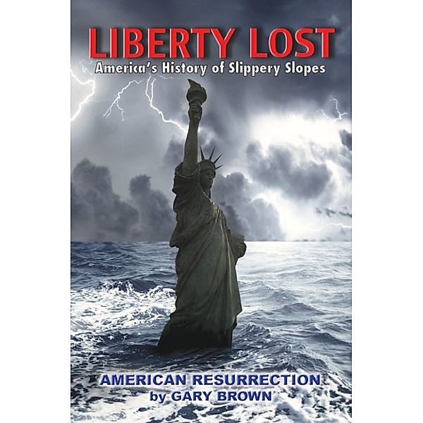 Liberty Lost: America's History of Slippery Slopes, Gary Brown