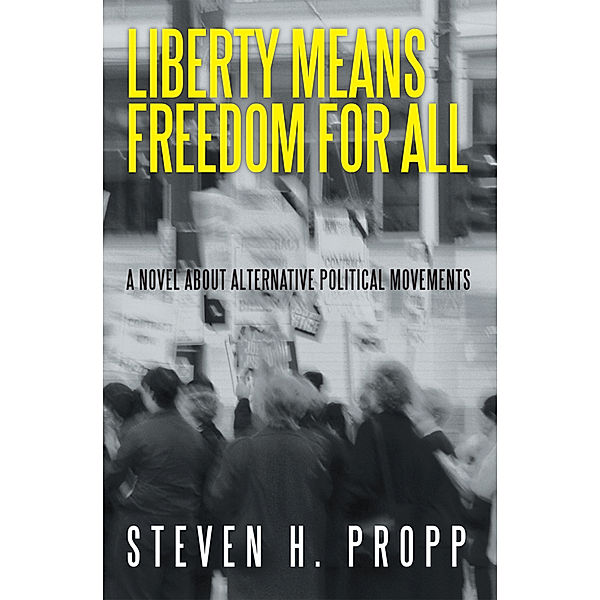 Liberty Means Freedom for All, Steven H. Propp