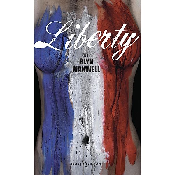 Liberty / Oberon Modern Plays, Glyn Maxwell