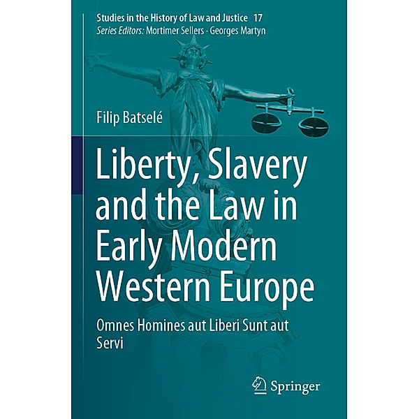 Liberty, Slavery and the Law in Early Modern Western Europe, Filip Batselé