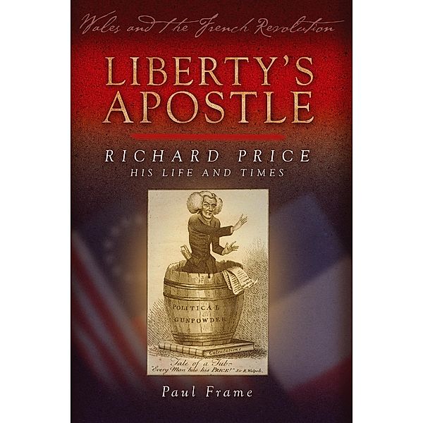 Liberty's Apostle - Richard Price, His Life and Times / Wales and the French Revolution, Paul Frame