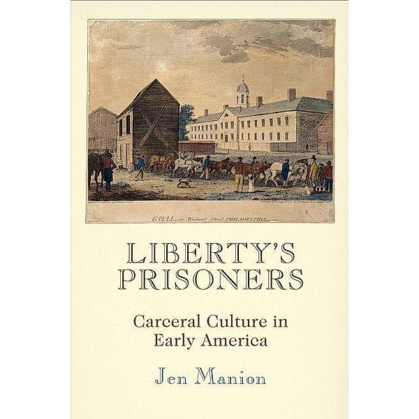 Liberty's Prisoners / Early American Studies, Jen Manion