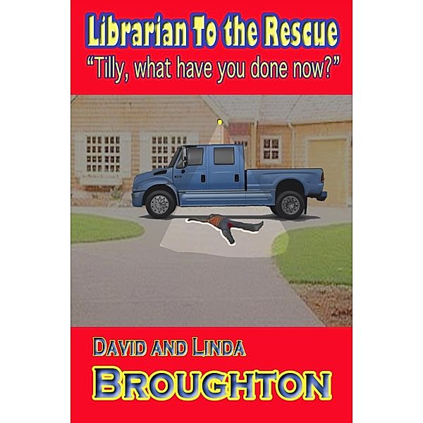 Librarian to the Rescue. Tilly, What Have You Done Now?, David And Linda Broughton