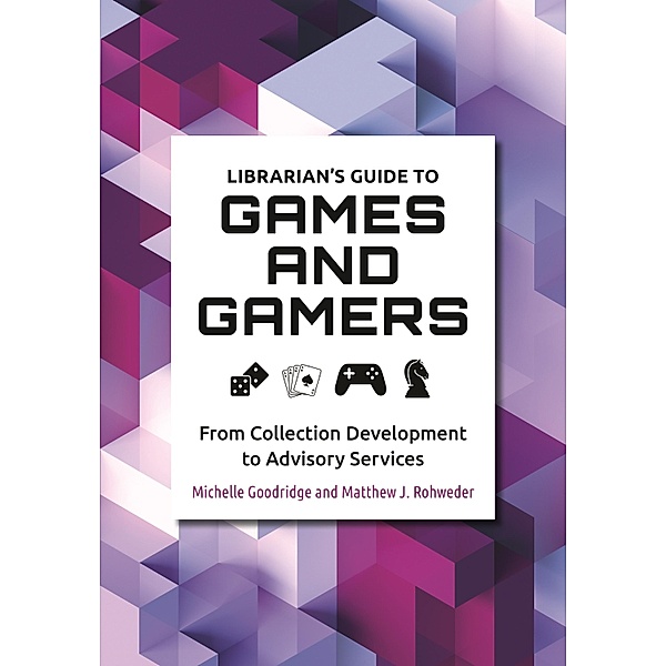 Librarian's Guide to Games and Gamers, Michelle Goodridge, Matthew J. Rohweder