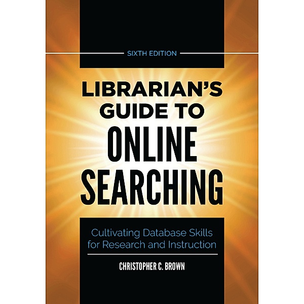 Librarian's Guide to Online Searching, Christopher C. Brown