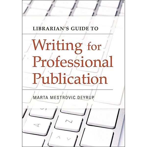 Librarian's Guide to Writing for Professional Publication, Marta Mestrovic Deyrup