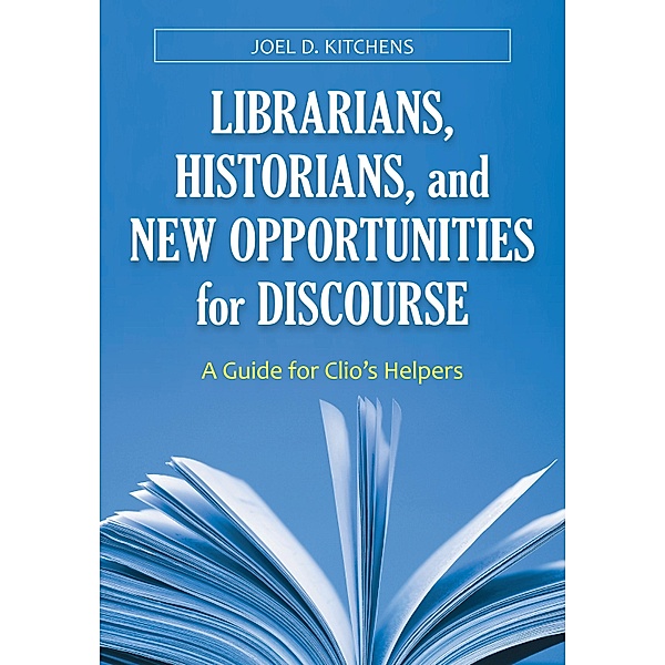 Librarians, Historians, and New Opportunities for Discourse, Joel D. Kitchens