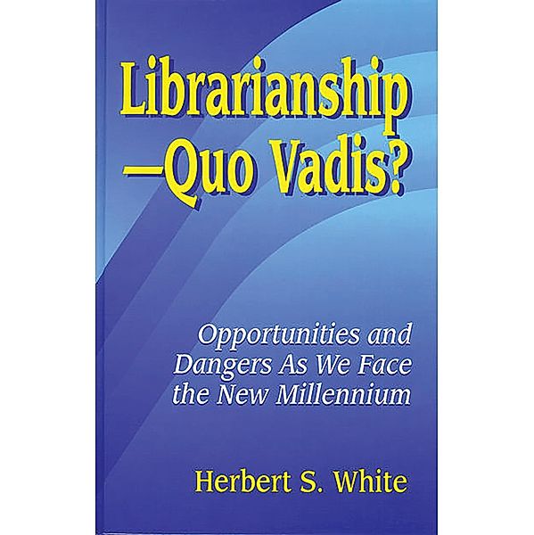 LibrarianshipQuo Vadis?, Herbert S. White