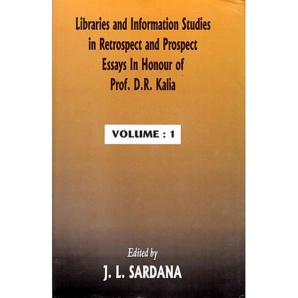 Libraries and Information Studies in Retrospect and Prospect: Essays in honour of Prof. D.R. Kalia, J. L. Sardana