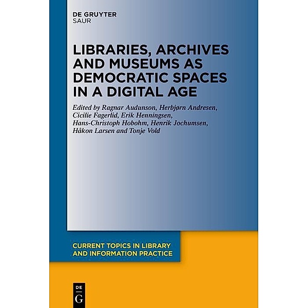 Libraries, Archives and Museums as Democratic Spaces in a Digital Age / Current Topics in Library and Information Practice