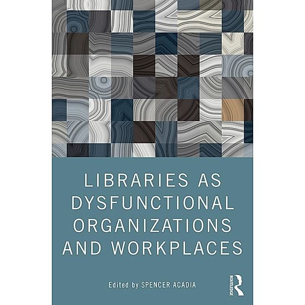 Libraries as Dysfunctional Organizations and Workplaces