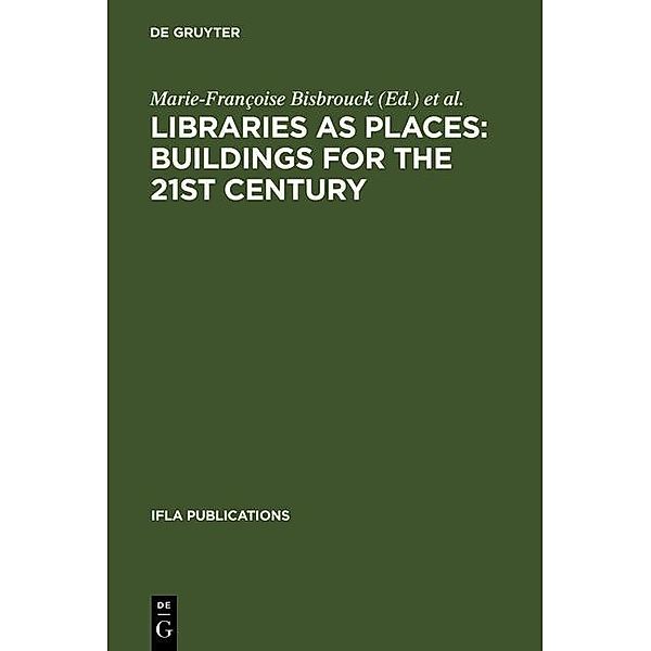 Libraries as Places: Buildings for the 21st century / IFLA Publications Bd.109