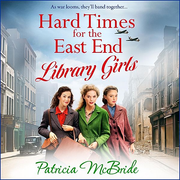 Library Girls - 2 - Hard Times for the East End Library Girls, Patricia McBride
