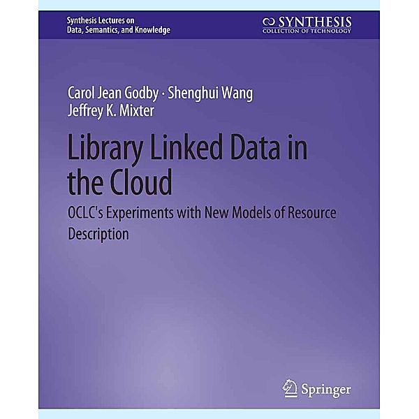 Library Linked Data in the Cloud / Synthesis Lectures on Data, Semantics, and Knowledge, Carol Jean Godby, Shenghui Wang, Jeffrey K. Mixter