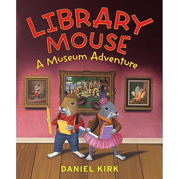 Library Mouse: A Museum Adventure, Daniel Kirk
