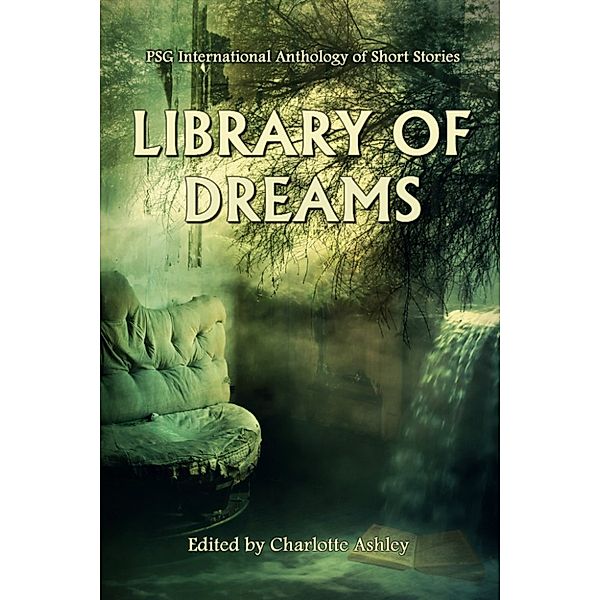 Library of Dreams, Tim McFarlane, Maya Starling, Len Webster, Kim Fry, Adam Sigrist, Alexandra Owen, Charlotte Ashley, Dee Drin, Emerald Delmara, JC McDowell, Josh Vitalie, Miloš Petrik, Yzabel Ginsberg, Katherine A. Ganzel