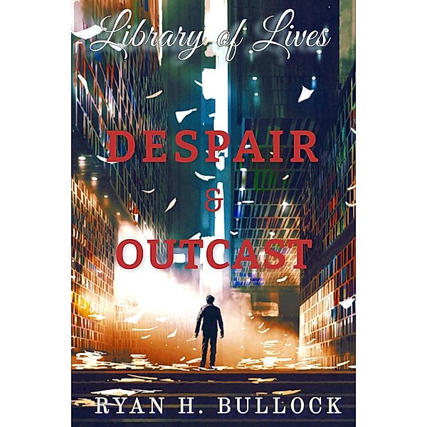 Library of Lives: Despair & Outcast / Library of Lives, RyanH Bullock