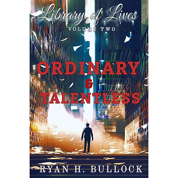 Library of Lives: Ordinary & Talentless / Library of Lives, Ryanh Bullock
