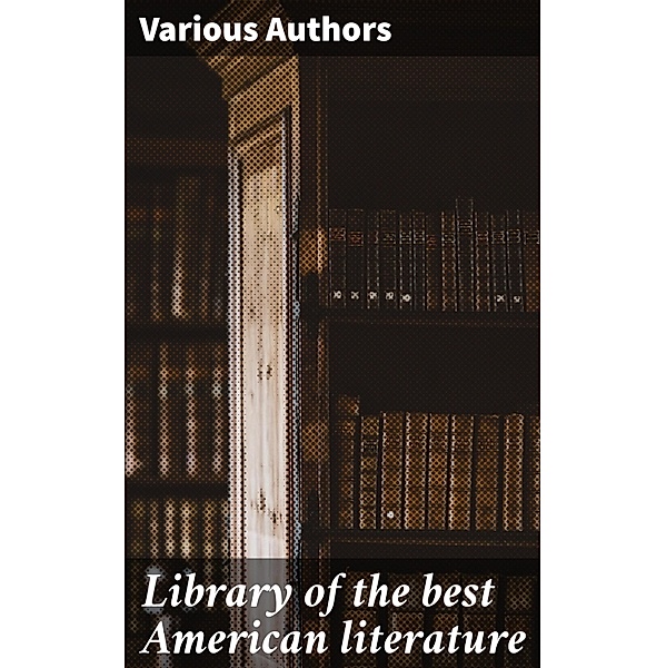 Library of the best American literature, Various Authors