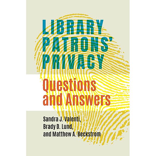 Library Patrons' Privacy, Sandra J. Valenti, Brady D. Lund, Matthew A. Beckstrom