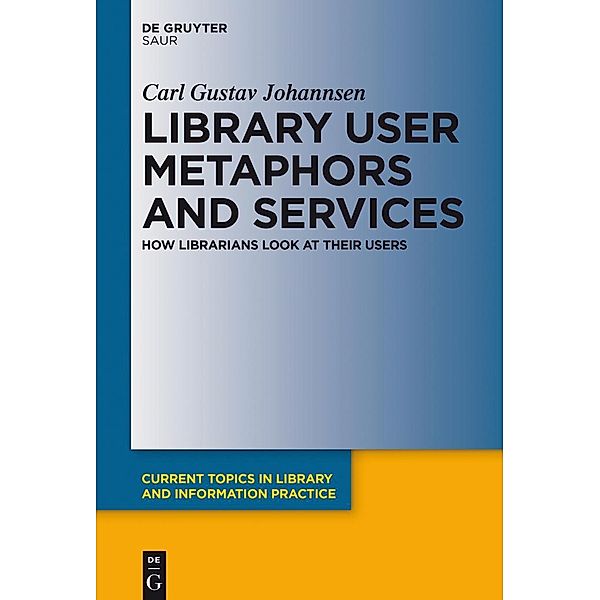 Library User Metaphors and Services / Current Topics in Library and Information Practice, Carl Gustav Johannsen