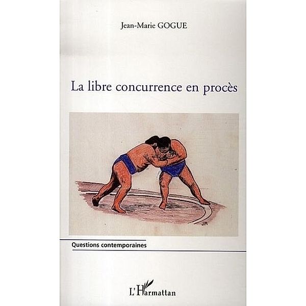 Libre concurrence en proces la / Hors-collection, Gogue Jean-Marie