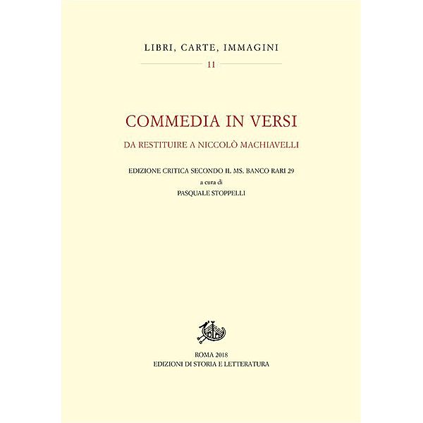 Libri, carte, immagini: Commedia in versi da restituire a Niccolò Machiavelli, Pasquale Stoppelli