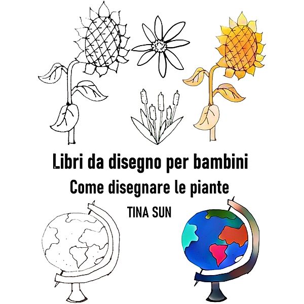Libri da disegno per bambini: Come disegnare le piante, Tina Sun
