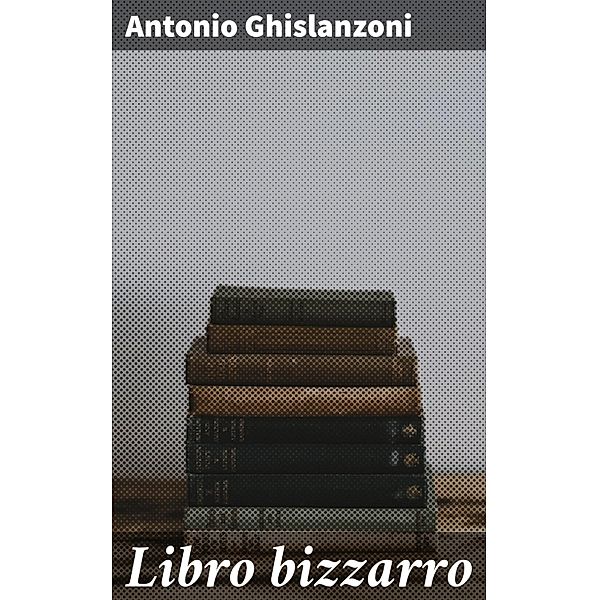 Libro bizzarro, Antonio Ghislanzoni