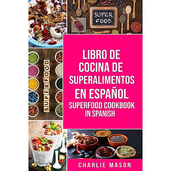 Libro de Cocina de Superalimentos En Español/ Superfood Cookbook In Spanish, Charlie Mason