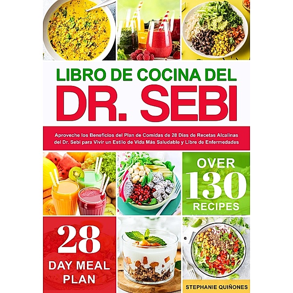 Libro de Cocina del Dr. Sebi: Aproveche los Beneficios del Plan de Comidas de 28 Días de Recetas Alcalinas del Dr. Sebi para Vivir un Estilo de Vida Más Saludable y Libre de Enfermedades, Stephanie Quiñones