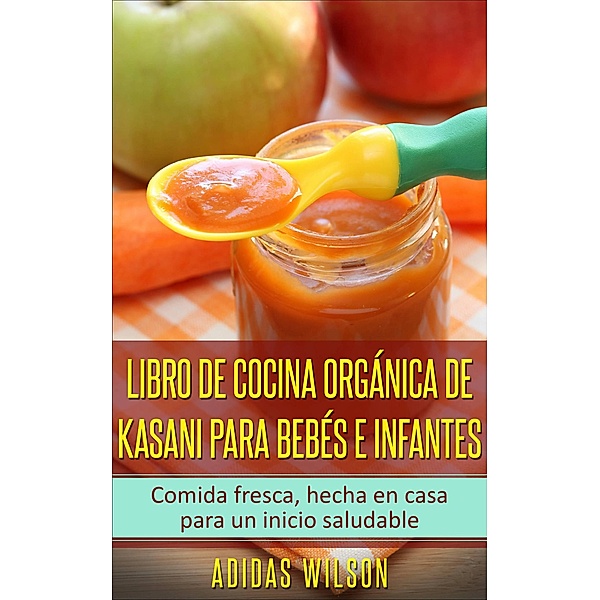 Libro de cocina orgánica de Kasani para bebés e infantes, Adidas Wilson