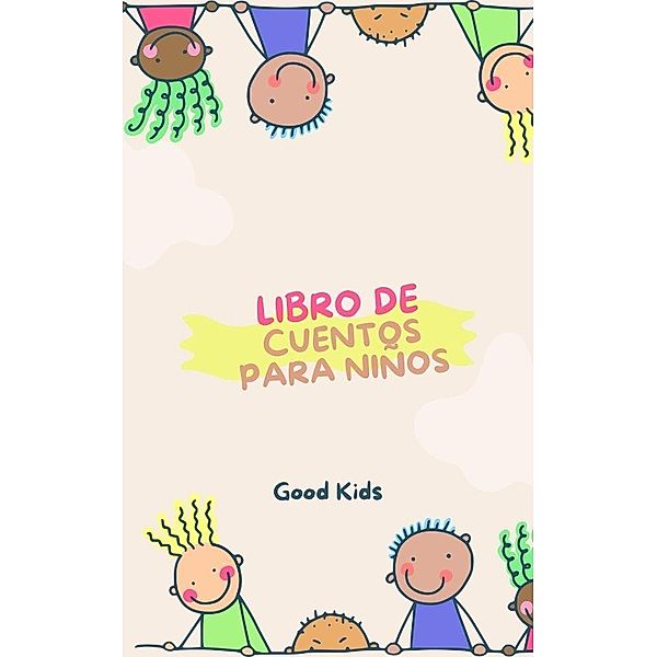 Libro de Cuentos Para Niños (Good Kids, #1) / Good Kids, Good Kids