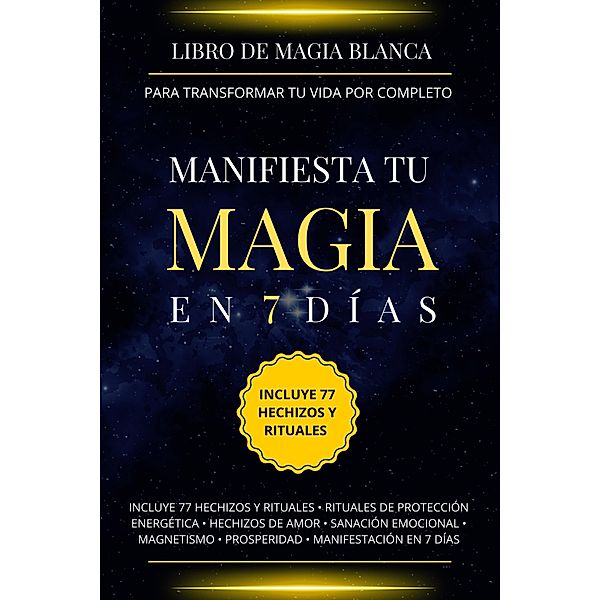 Libro de magia blanca para transformar tu vida por completo. Manifiesta tu magia en 7 días., Esencia Esotérica