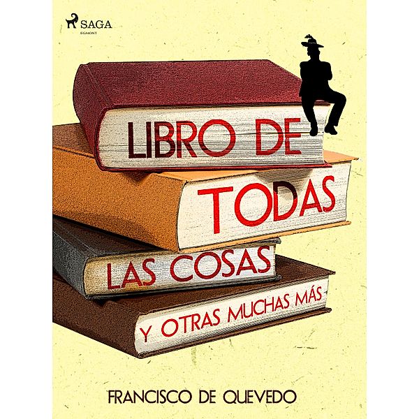 Libro de todas las cosas y otras muchas más, Francisco De Quevedo