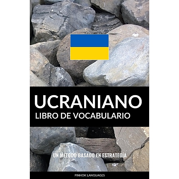 Libro de Vocabulario Ucraniano: Un Método Basado en Estrategia, Pinhok Languages