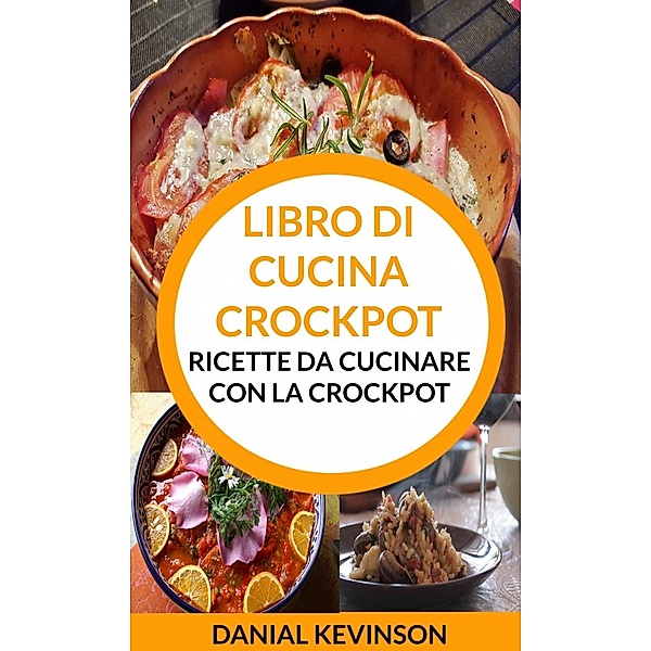 Libro di cucina Crockpot: Ricette da cucinare con la Crockpot, Danial Kevinson